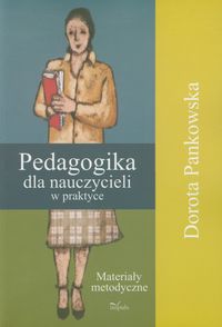 Pedagogika dla nauczycieli w praktyce - Pankowska Dorota - książka