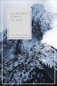 La muerte súbita de ego - Oscar Muñoz Gomá - ebook
