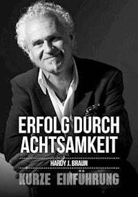 Erfolg durch Achtsamkeit - Hardy J. Braun - ebook