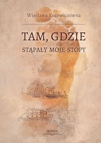 Tam, gdzie stąpały moje stopy - Kucewiczówna Wiesława - książka