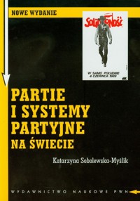 Partie i systemy partyjne na świecie - Sobolewska-Myślik Katarzyna - książka