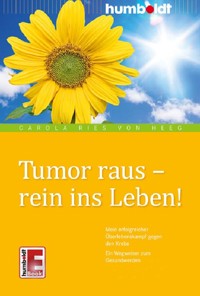 Tumor raus - rein ins Leben! - Carola Ries von Heeg - ebook