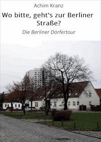 Wo bitte, geht's zur Berliner Straße? - Achim Kranz - ebook