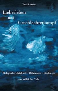 Liebesleben und Geschlechterkampf - Tekla Reimers - ebook