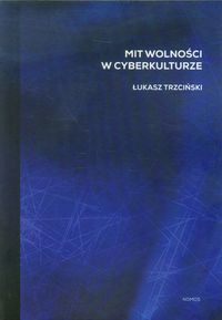 Mit wolności w cyberkulturze - Trzciński Łukasz - książka