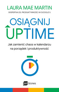 Osiągnij UPTIME. Jak zamienić chaos w kalendarzu na porządek i produktywność - Laura Mae Martin - ebook + książka