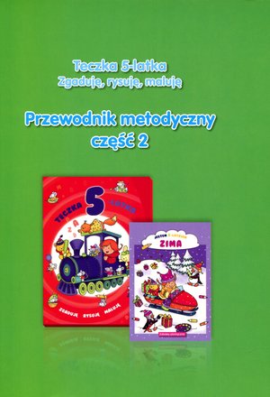 Teczka 5-latka. Zgaduję, rysuję, maluję. Przewodnik metodyczny. Część 2 - Katarzyna Kozłowska, Danuta Chrzanowska - książka