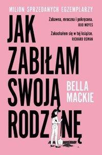 Jak zabiłam swoją rodzinę - Bella Mackie - ebook + audiobook + książka