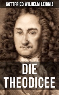 Gottfried Wilhelm Leibniz - Die Theodicee - Gottfried Wilhelm Leibniz - ebook