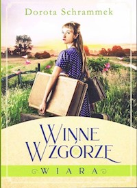 Winne wzgórze Tom 1 Wiara - Dorota Schrammek - książka