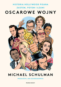 Oscarowe wojny. Historia Hollywood pisana złotem, potem i łzami - Michael Schulman - książka