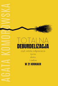 Totalna deburdelizacja - Agata Komorowska - ebook + audiobook + książka