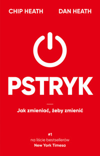Pstryk. Jak zmieniać, żeby zmienić [2022] - Chip Heath, Dan Heath - ebook