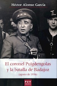 El coronel Puigdengolas y la batalla de Badajoz (agosto de 1936) - Héctor Alonso García - ebook