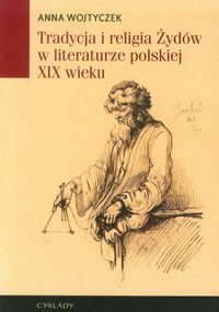 Tradycja i religia Żydów w literaturze polskiej XIX wieku - Wojtyczek Anna - książka