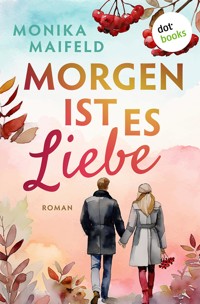Morgen ist es Liebe - Monika Maifeld - ebook