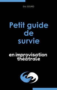 Petit guide de survie en improvisation théâtrale - Eric Sourd - ebook