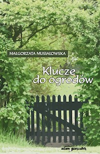 Klucze do ogrodów - Musiałowska Małgorzata - książka