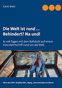 Die Welt ist rund ...  Behindert? Na und! - Karin Bretz - ebook