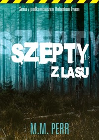 Szepty z lasu. Seria z podkomisarzem Robertem Lwem. Tom 3 - M.M. Perr - ebook + audiobook + książka