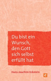 Du bist ein Wunsch, den Gott sich selbst erfüllt hat - Hans-Joachim Eckstein - ebook