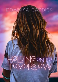 Holding On To Tomorrow - Dominika Caddick - ebook