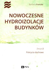 Nowoczesne hydroizolacje budynków Zeszyt 2 Pokrycia dachowe - Francke Barbara - książka