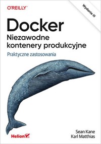Docker Niezawodne kontenery produkcyjne. - Matthias Karl, Kane Sean - książka