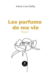 Les parfums de ma vie - Tome 1 - Marie Line Delfly - ebook