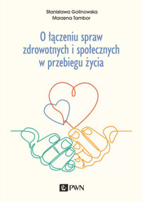 O łączeniu spraw zdrowotnych i społecznych w przebiegu życia - Marzena Tambor, Stanisława Golinowska - książka