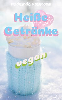 Heiße Getränke vegan - Nadeshda Roseboom - ebook