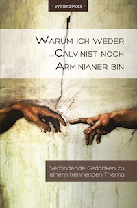 Warum ich weder Calvinist noch Arminianer bin - Wilfried Plock - ebook