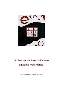 Problemas de Entretenimiento e Ingenio Matemático - Jose Ramon Franco Brañas - ebook