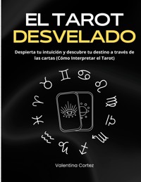 El Tarot Desvelado - Valentina Cortez - ebook