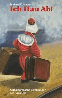 Ich Hau Ab! - Eckhard Kowalke - ebook