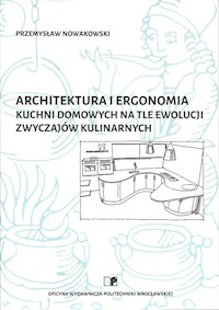 Architektura i ergonomia kuchni domowych na tle ewolucji zwyczajów kulinarnych - Nowakowski Przemysław - książka