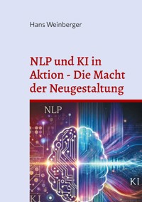 NLP und KI in Aktion - Die Macht der Neugestaltung - Hans Weinberger - ebook