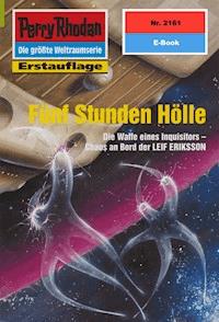 Perry Rhodan 2161: Fünf Stunden Hölle -  Hubert Haensel - ebook