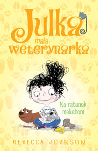 Julka mała weterynarka Tom 4 Na ratunek maluchom - Johnson Rebecca - książka
