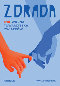 Zdrada. (Nie)wierna towarzyszka związków - Paweł Droździak - książka