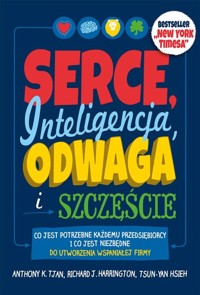 Serce, inteligencja, odwaga i szczęście - Hsieh Tsun-Yan, Harrington Richard J., Tjan Anthony K. - książka