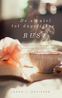 De Sleutel Tot Dagelijkse Rust - Logan J. Davisson - ebook