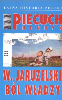 W. Jaruzelski Ból władzy - Piecuch Henryk - książka