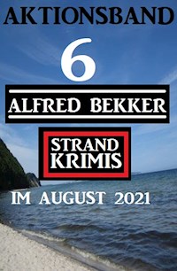 Aktionsband 6 Alfred Bekker Strand Krimis im August 2021 - Alfred Bekker - ebook