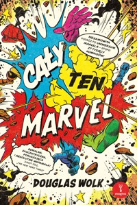 Cały ten Marvel. Niesamowita podróż po uniwersum Marvela – epopei 27 tysięcy komiksów - Douglas Wolk - książka