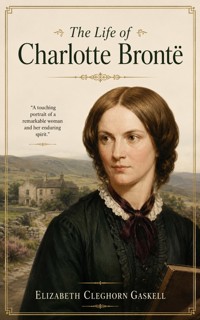 The Life of Charlotte Brontë - Elizabeth Cleghorn Gaskell - ebook