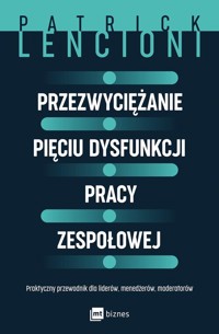 Przezwyciężanie pięciu dysfunkcji pracy zespołowej - Patrick Lencioni - ebook + książka