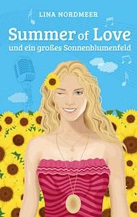 Summer of Love und ein großes Sonnenblumenfeld - Lina Nordmeer - ebook