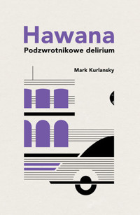 Hawana. Podzwrotnikowe delirium - Mark Kurlansky - ebook + książka