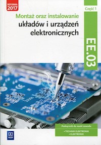 Montaż oraz instalowanie układów i urządzeń elektronicznych Kwalifikacja EE.03 Podręcznik do nauki zawodu Część 1 - Golonko Piotr - książka